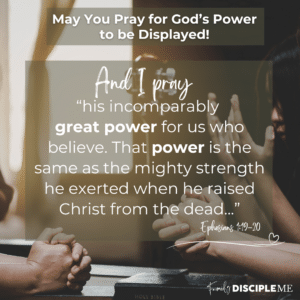 May You Pray for God’s Power to be Displayed!
